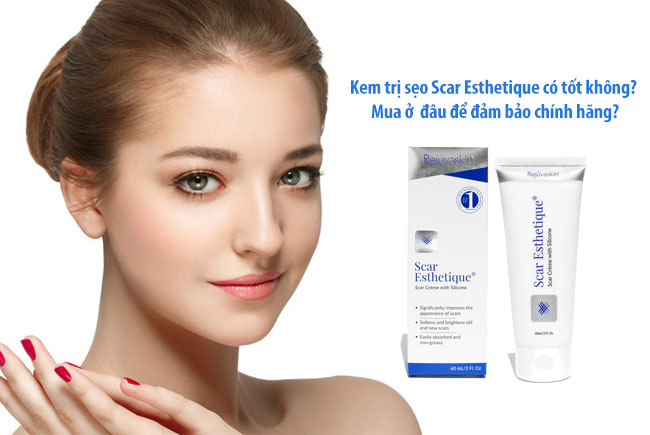 Kem làm mờ sẹo mới Scar Esthetique có tốt không? Mua ở đâu để đảm bảo chính hãng?