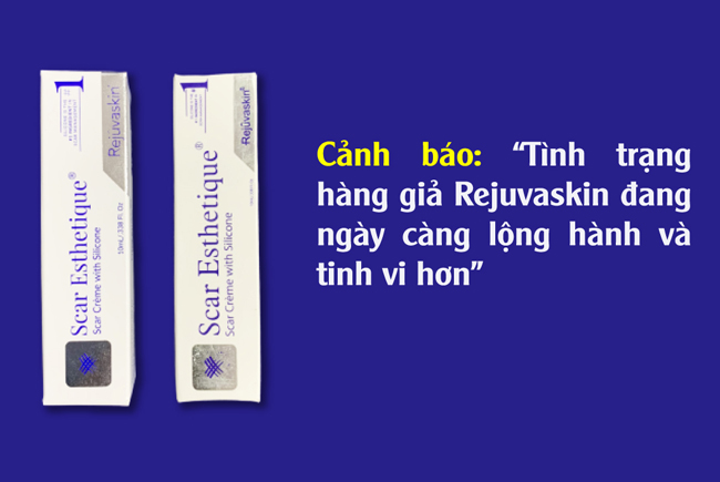 Cảnh báo: “Tình trạng hàng giả Rejuvaskin đang ngày càng lộng hành và tinh vi hơn”